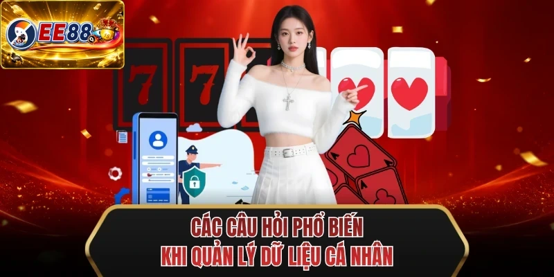 cac cau hoi pho bien khi quan ly du lieu ca nhan