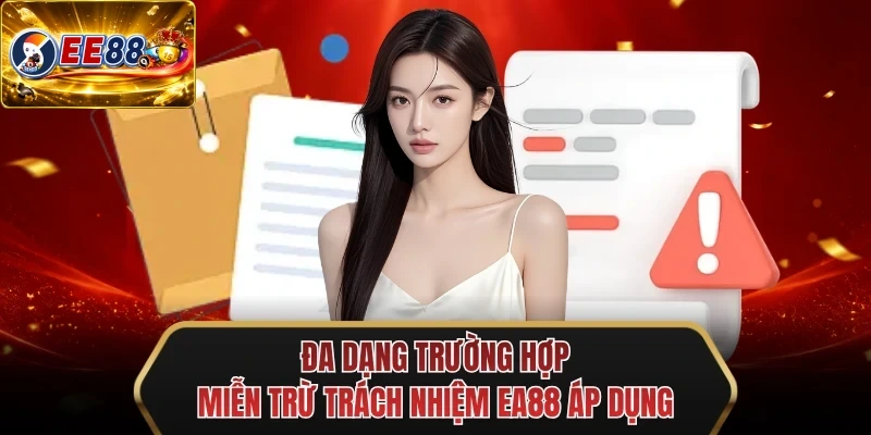 da dang truong hop mien tru trach nhiem ee88 ap dung