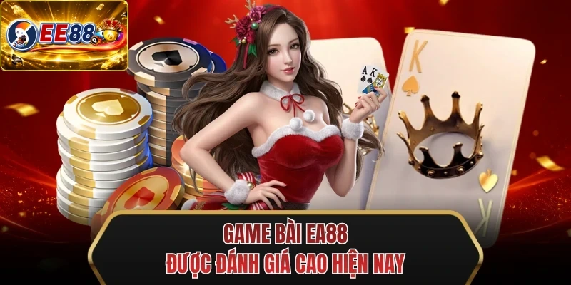 game bai ee88 duoc danh gia cao hien nay