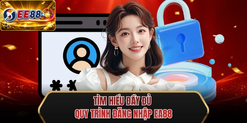 tim hieu day du quy trinh dang nhap ee88
