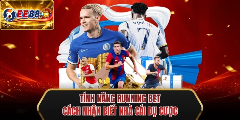 tinh nang running bet cach nhan biet nha cai du cuoc