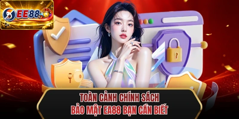 toan canh chinh sach bao mat ee88 ban can biet